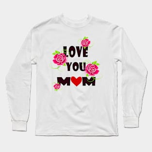 Love you mom Long Sleeve T-Shirt